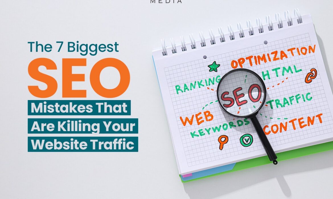 The 7 Biggest SEO Mistakes That Are Killing Your Website Traffic