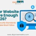 Is Your Website Secure Enough for 2026? The New Security Standards Every Business Must Follow